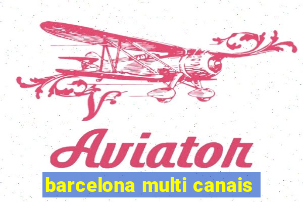 barcelona multi canais